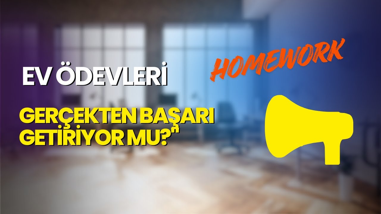 Ev Ödevleri Gerçekten Başarı Getiriyor mu?