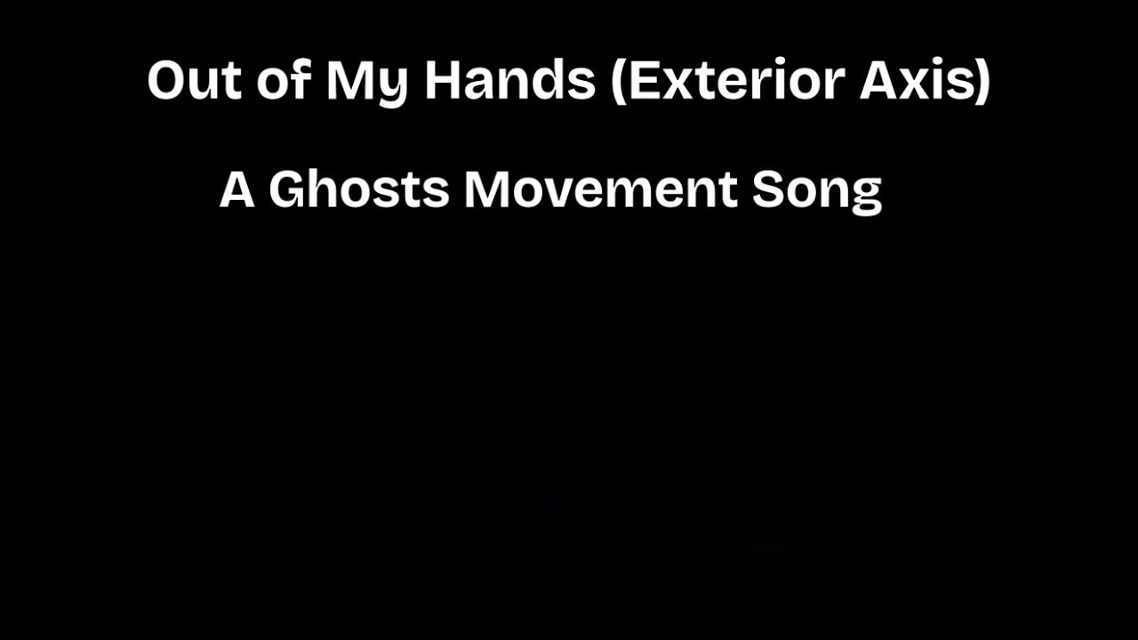 Out of My Hands Song (Exterior Axis)