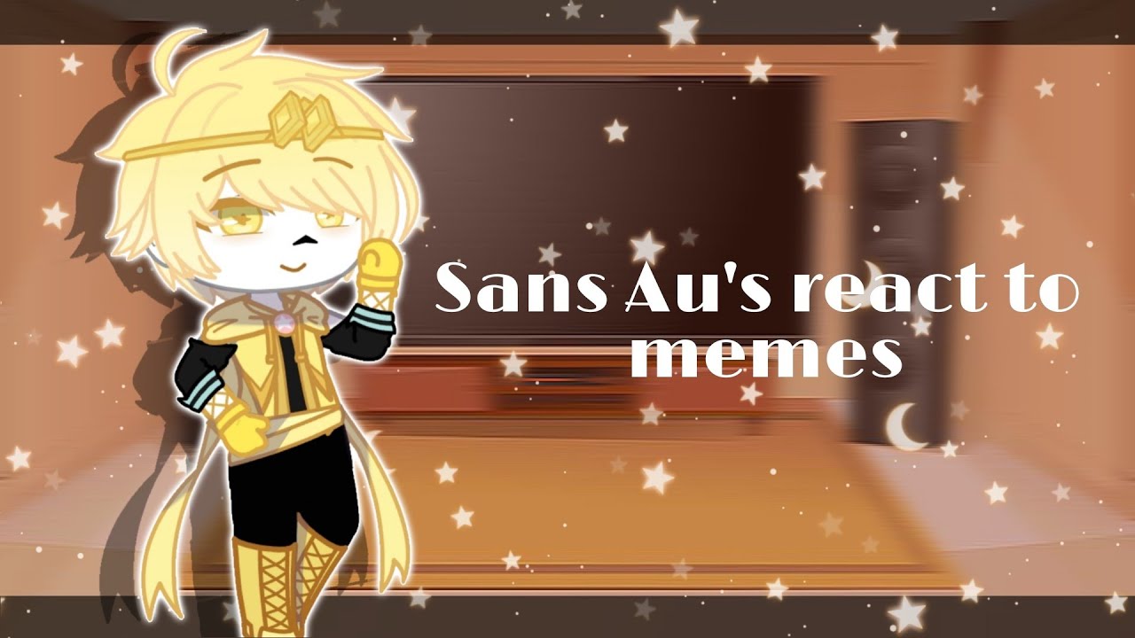 •Sans Au's react to memes• || 1/? || Español/ English