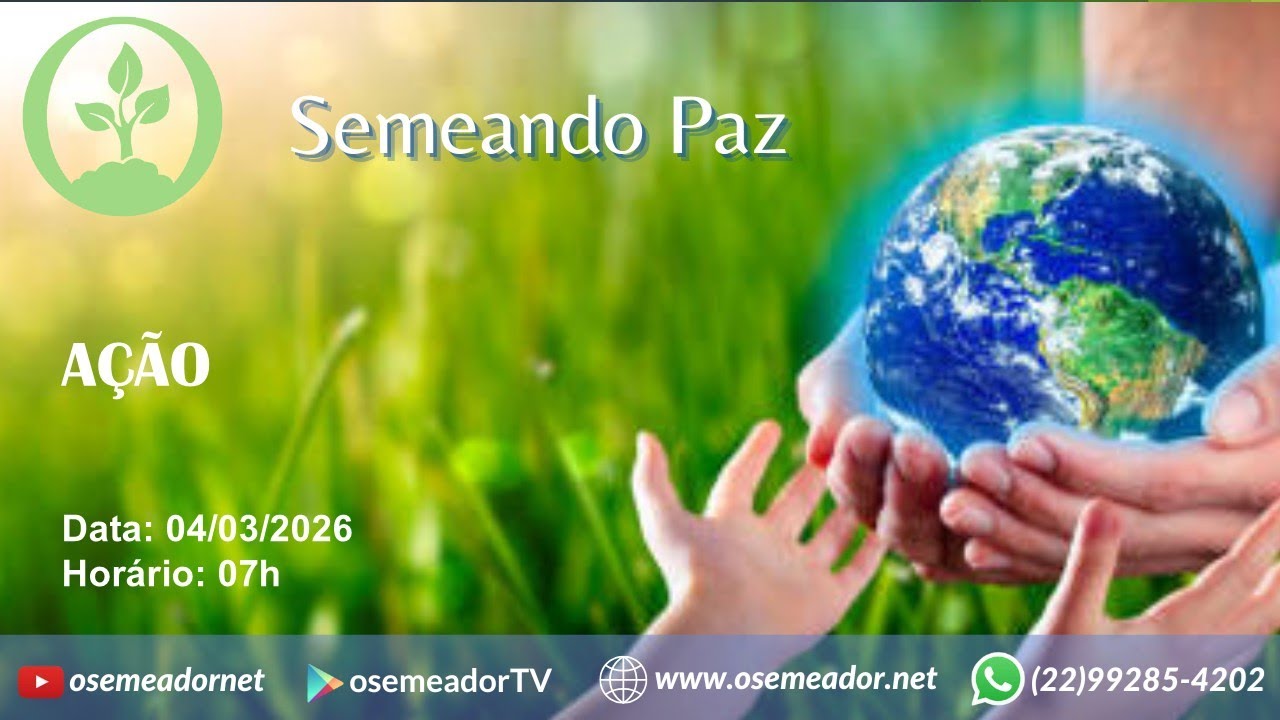 Semeando Paz 7h – 04 03 26 – Ep 234 – AÇÃO