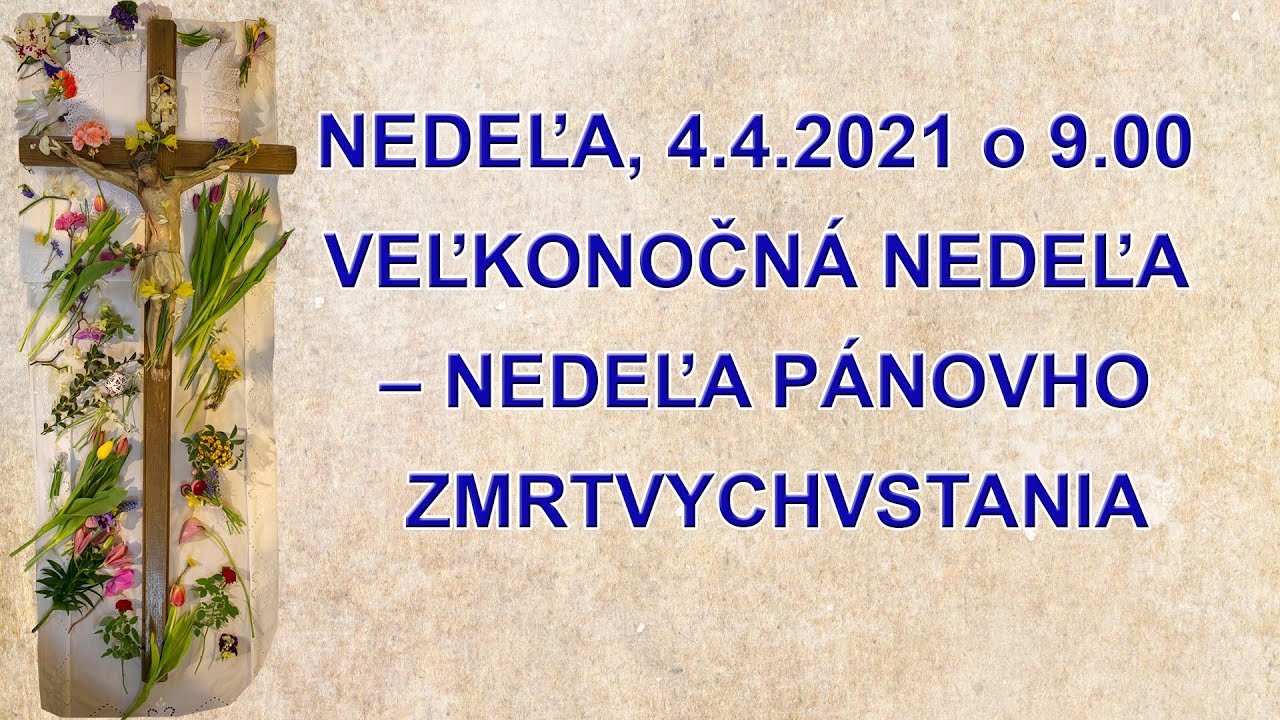 Svätá omša -  VEĽKONOČNÁ NEDEĽA – NEDEĽA PÁNOVHO ZMRTVYCHVSTANIA