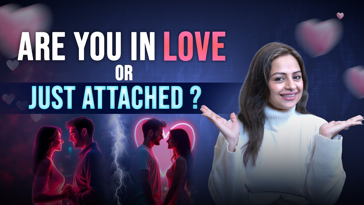Attachment vs Love: How to Know the Difference? | Why Attachment Is Not Love? - Dr. Neha Chugh