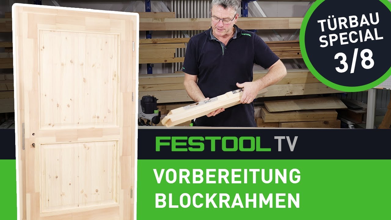 Wie baue ich eine Haustür? Teil 3/8: Blockrahmen vorbereiten (Festool TV Folge 305)