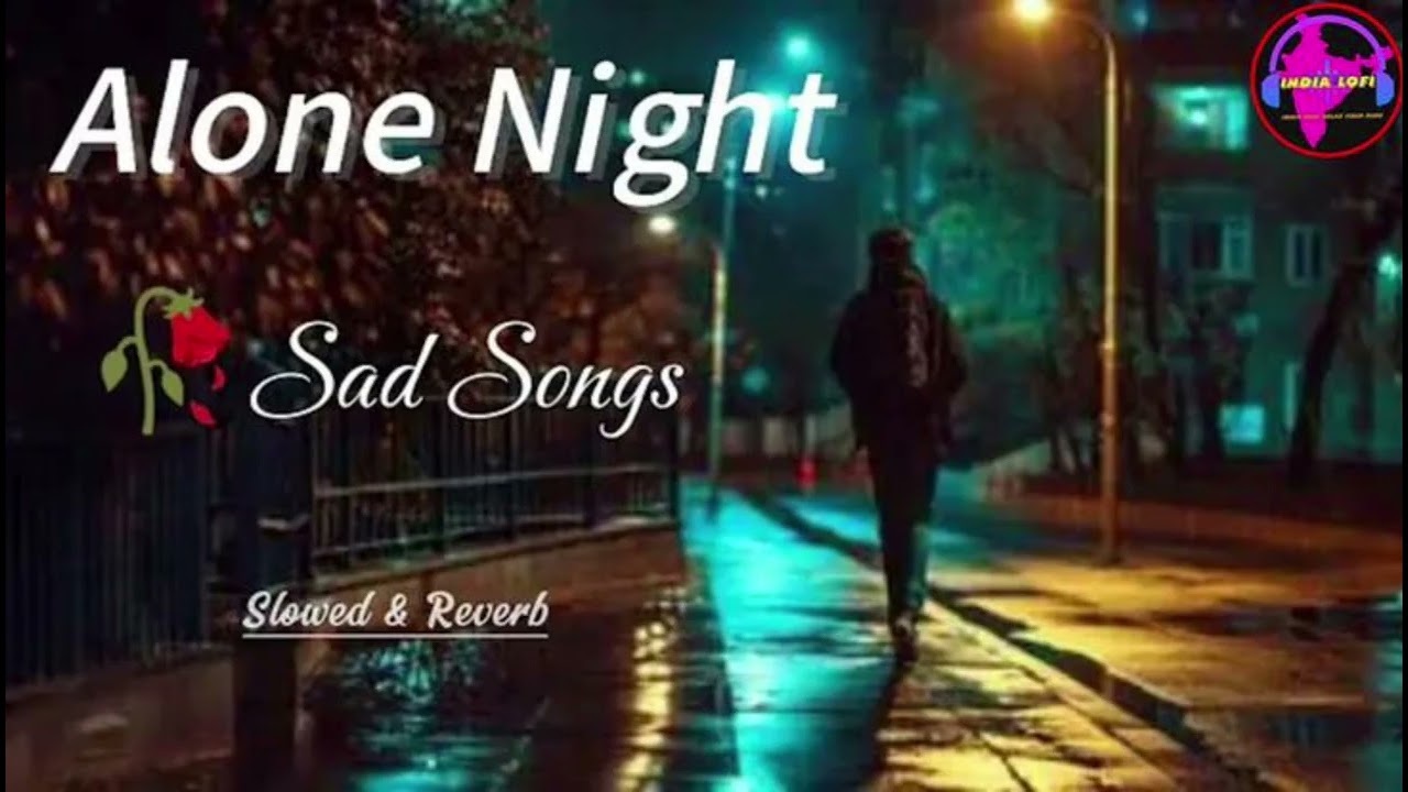  Lost Love Sad Hindi Lofi Song 💔 | Emotional Slowed Reverb Music | Late Night Alone Feelings
