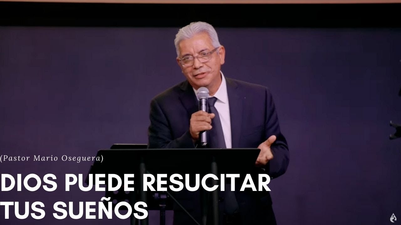 Dios Puede Resucitar Tus Sueños (Pastor Mario Oseguera)