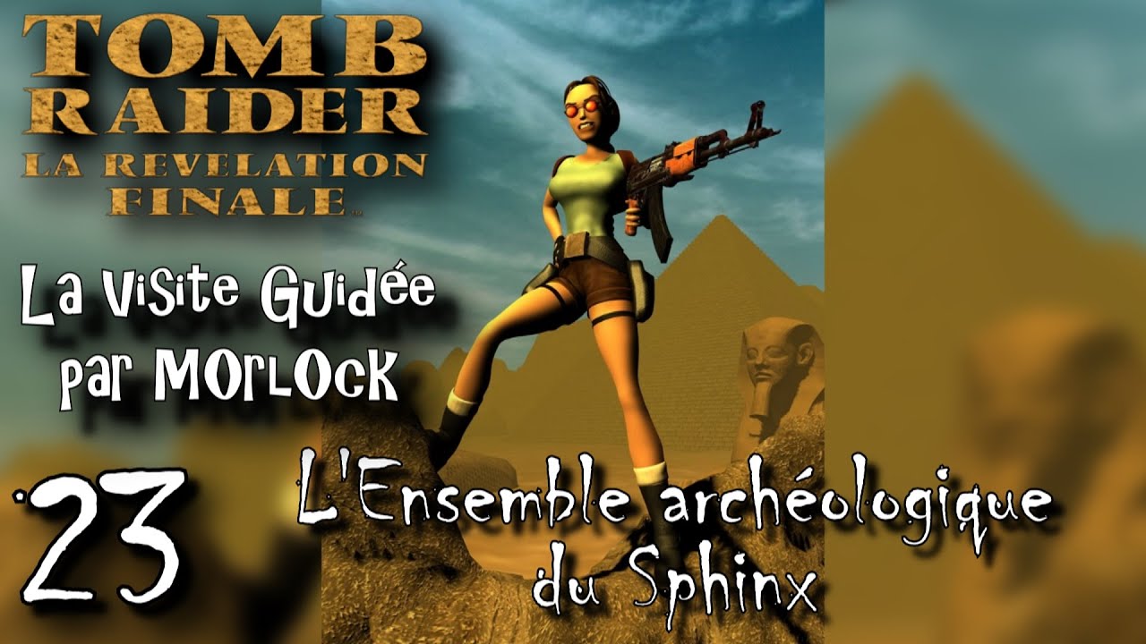 Tomb Raider 4 - 23 - L'ensemble archéologique du Sphinx [Visite Guidée] [No meds] [fr]