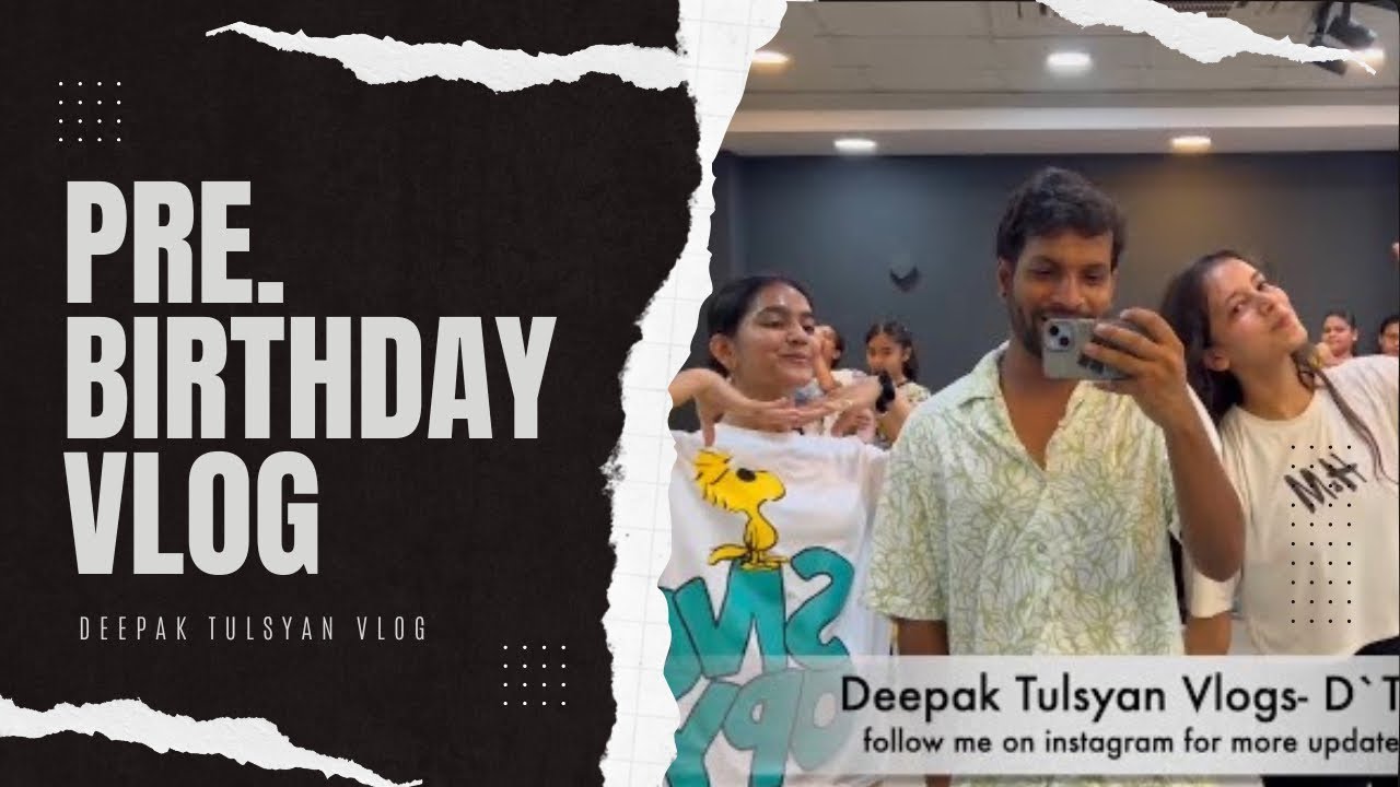 Pre Birthday Vlog | Deepak Tulsyan Vlog