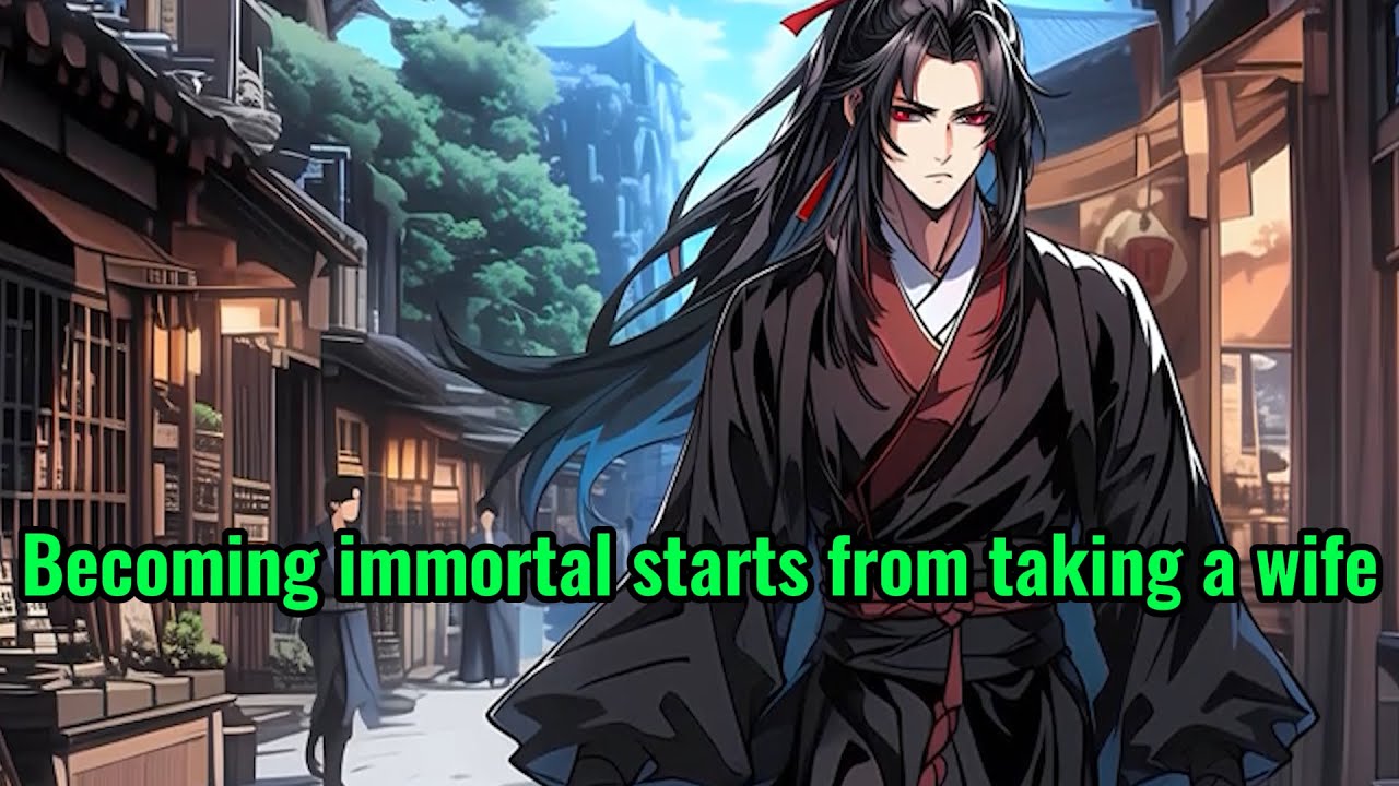 Becoming immortal starts from taking a wife