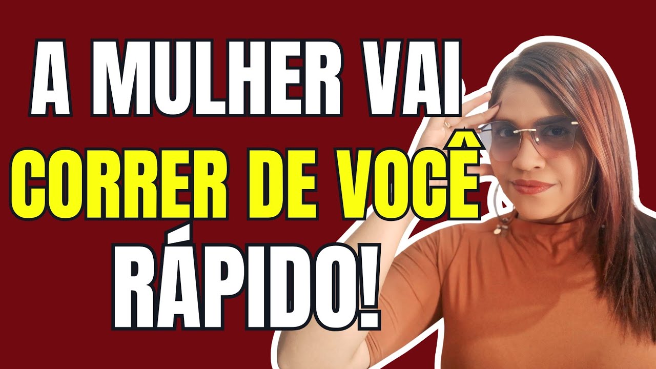 Não Faça Essas Coisas Quando Quiser Essa MULHER