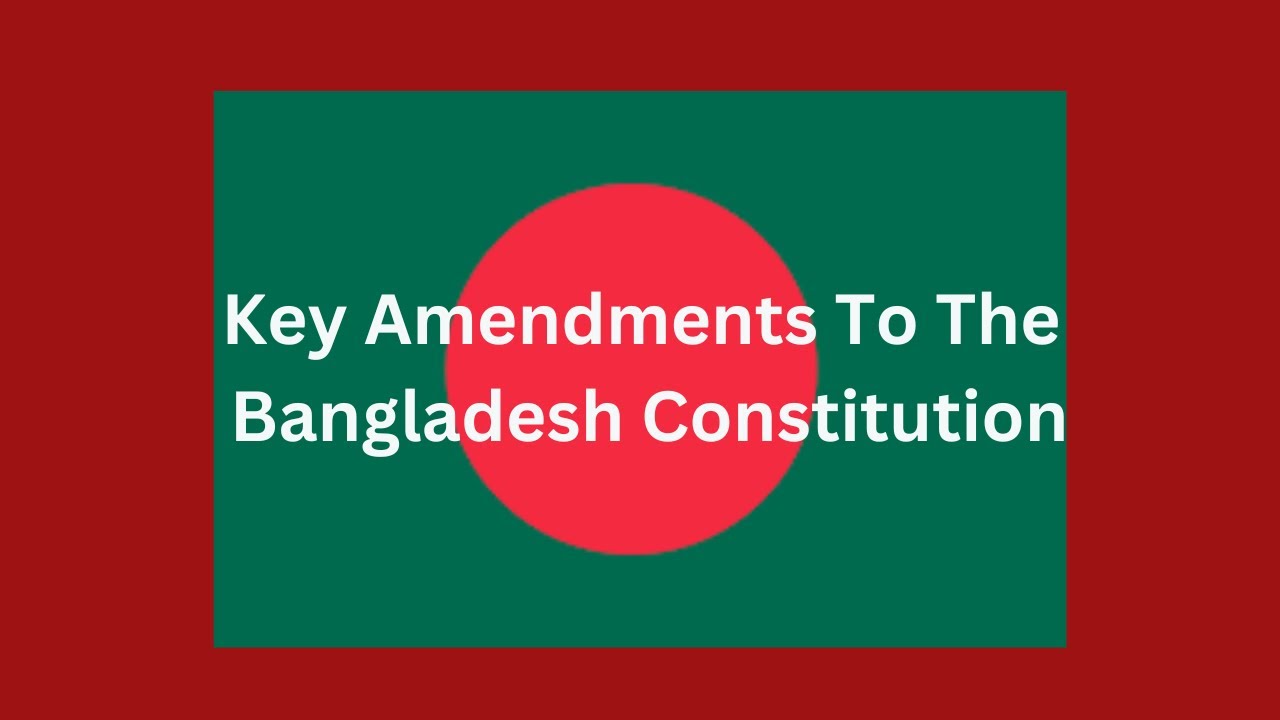 Key Amendments To The Bangladesh Constitution