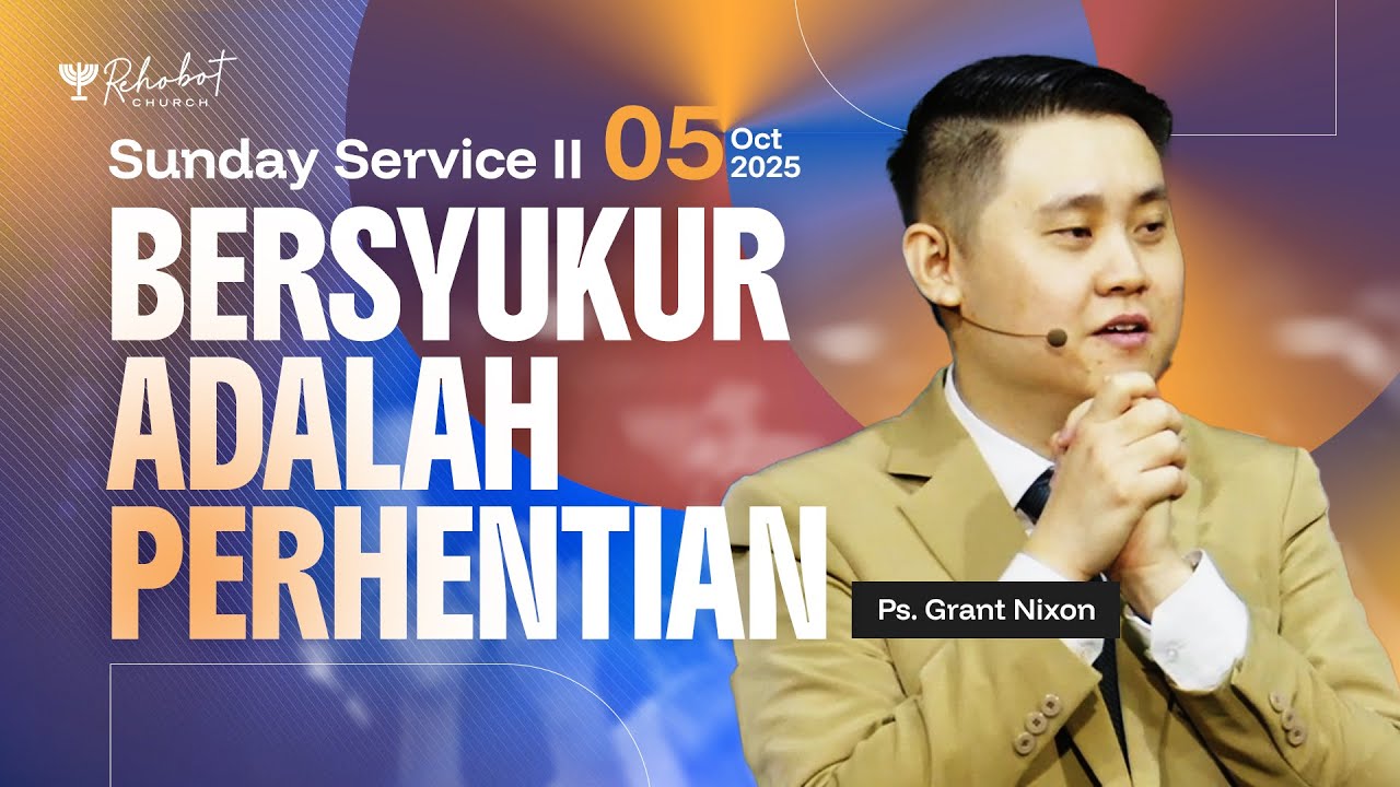 BERSYUKUR ADALAH PERHENTIAN | Ps. Grant Nixon | SS II - 05 Oktober 2025 | 11.00 WIB