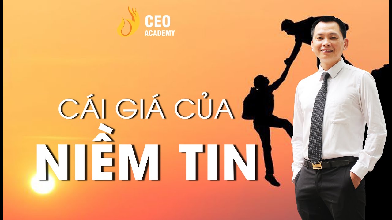 Bạn Có Thể Đặt Bao Nhiêu Niềm Tin Vào Một Người ? | Trường Doanh Nhân CEO Việt Nam
