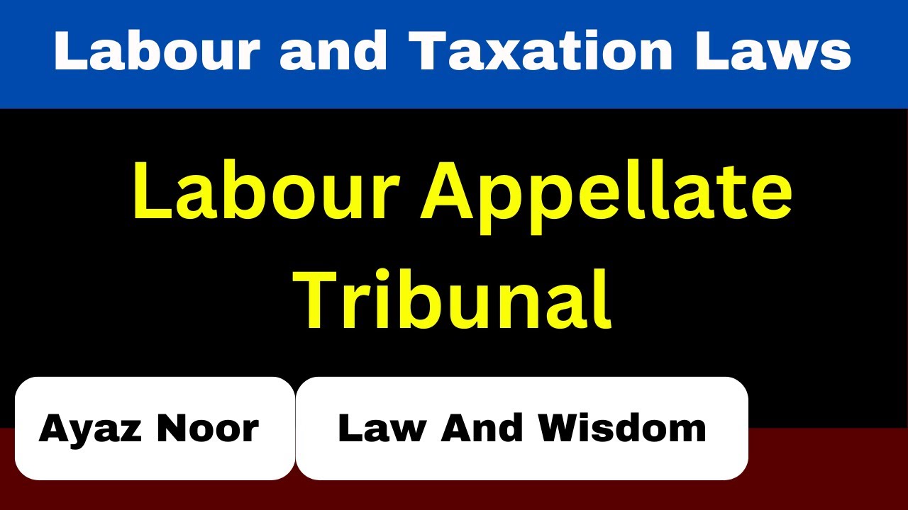 Labour Appellate Tribunal  || Labour and Taxation Laws || Ayaz Noor