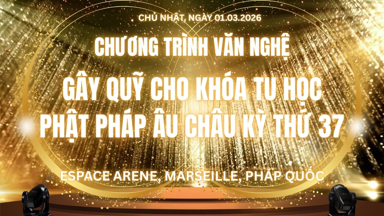 Chương trình văn nghệ gây quỹ cho Khóa Tu Học Phật Pháp Âu Châu kỳ thứ 37 tại Marseille, 01.03.2026.