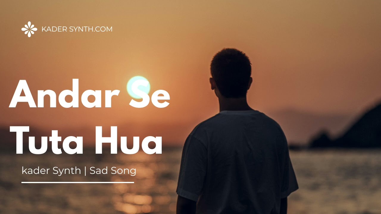 Andar Se Toota Hua | Broken Sad Song | Kader Synth
