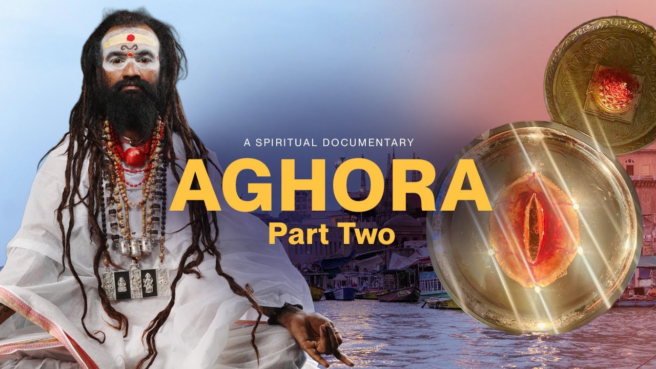 AGHORA — PART TWO | Documentary Film