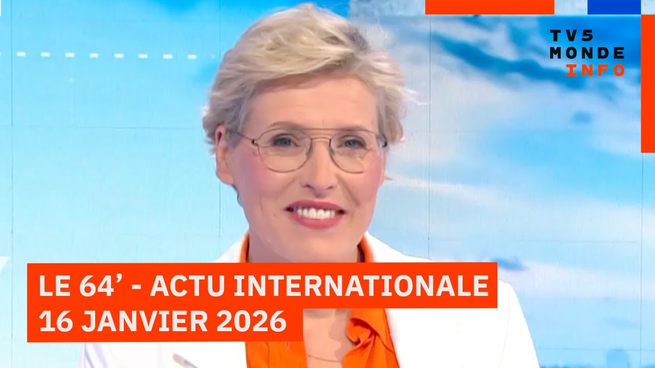 Le 64' - L'actualit&eacute; internationale du vendredi 16 janvier 2026 - TV5MONDE