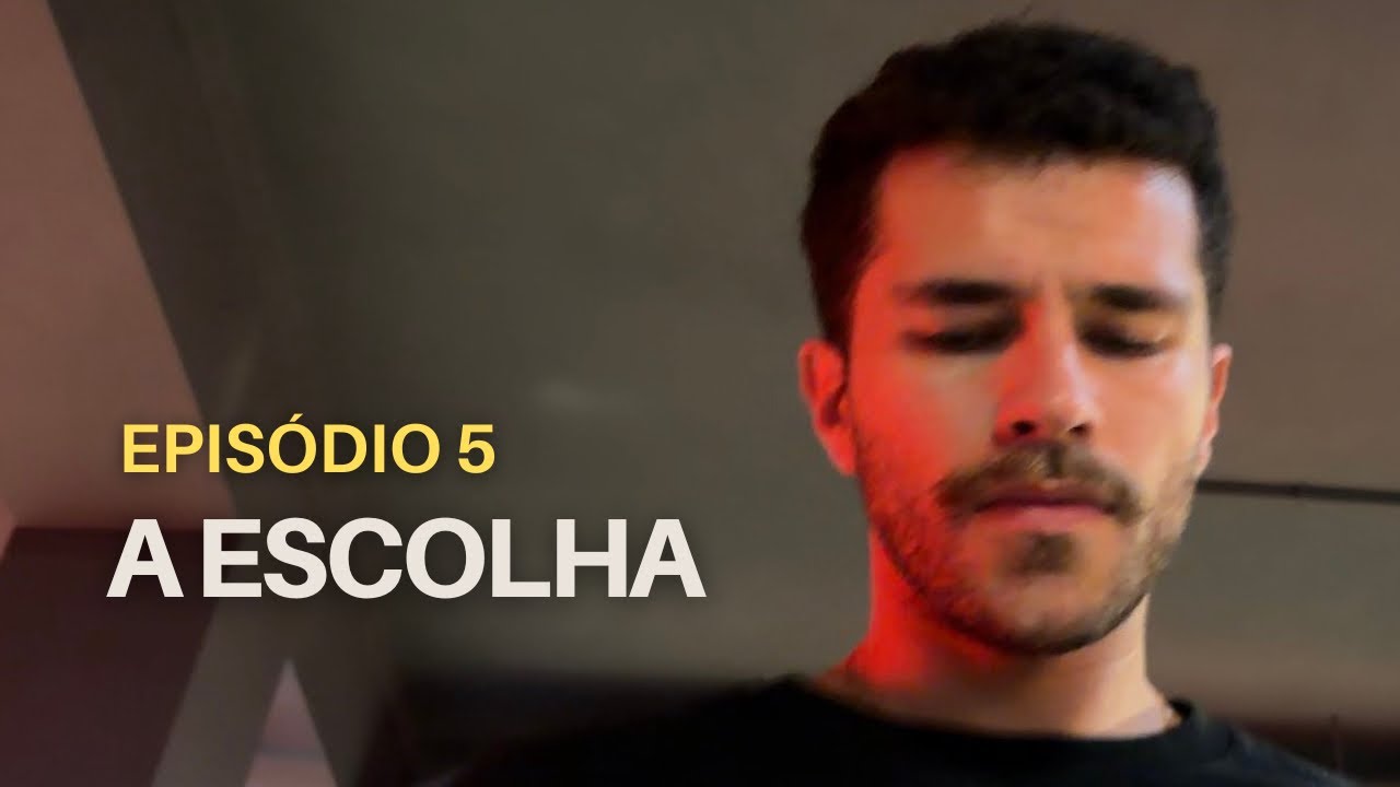 Episódio 5. A escolha. A minha próxima prova.