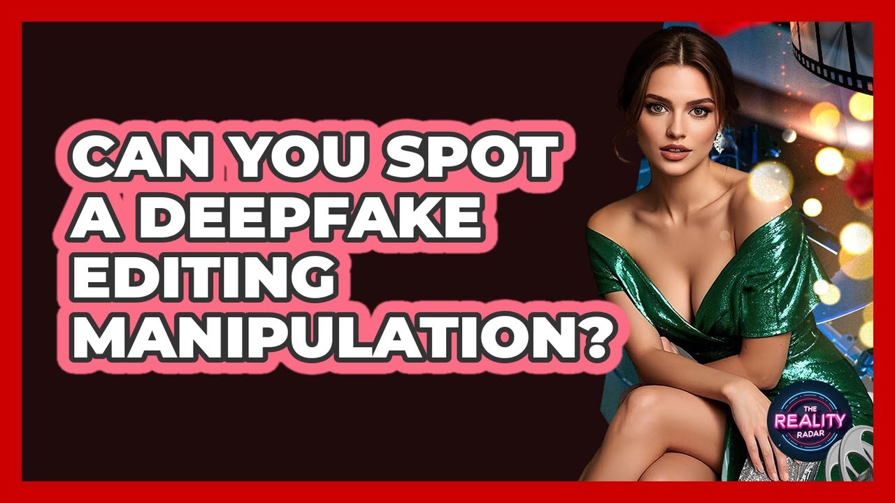 Can You Spot A Deepfake Editing Manipulation? - The Reality Radar