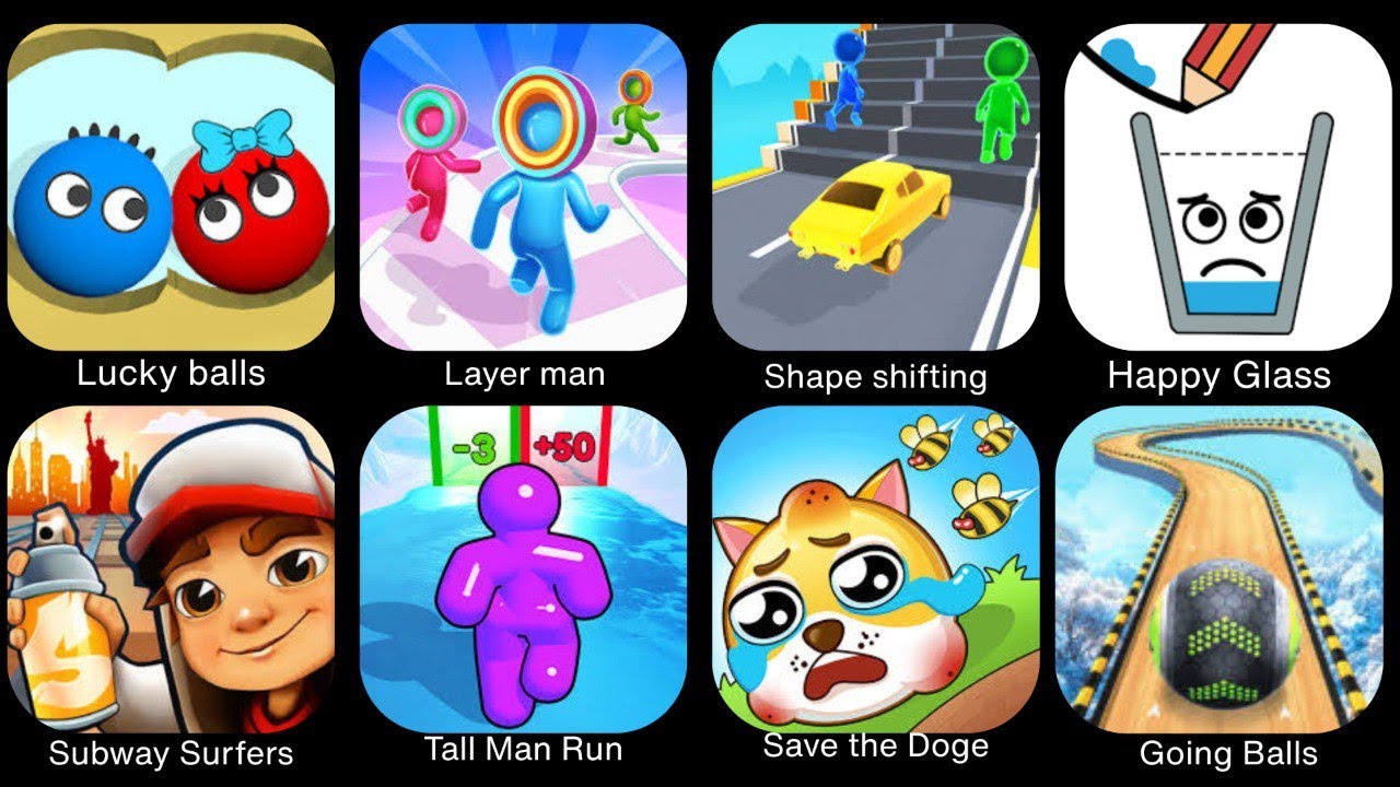 Lucky Balls,Layer Man,Shape Shifting,Happy Glass,Subway Surfers,Tall Man Run,Save The Doge