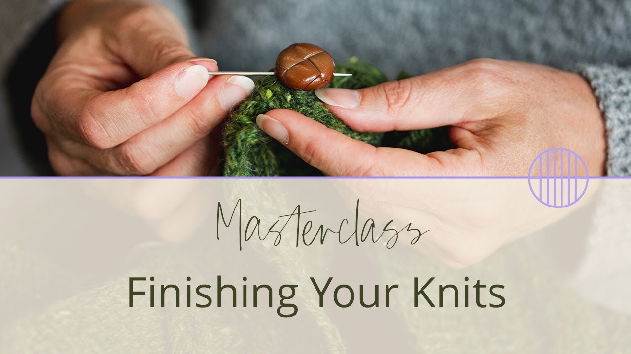 Knitting Masterclass: Finishing