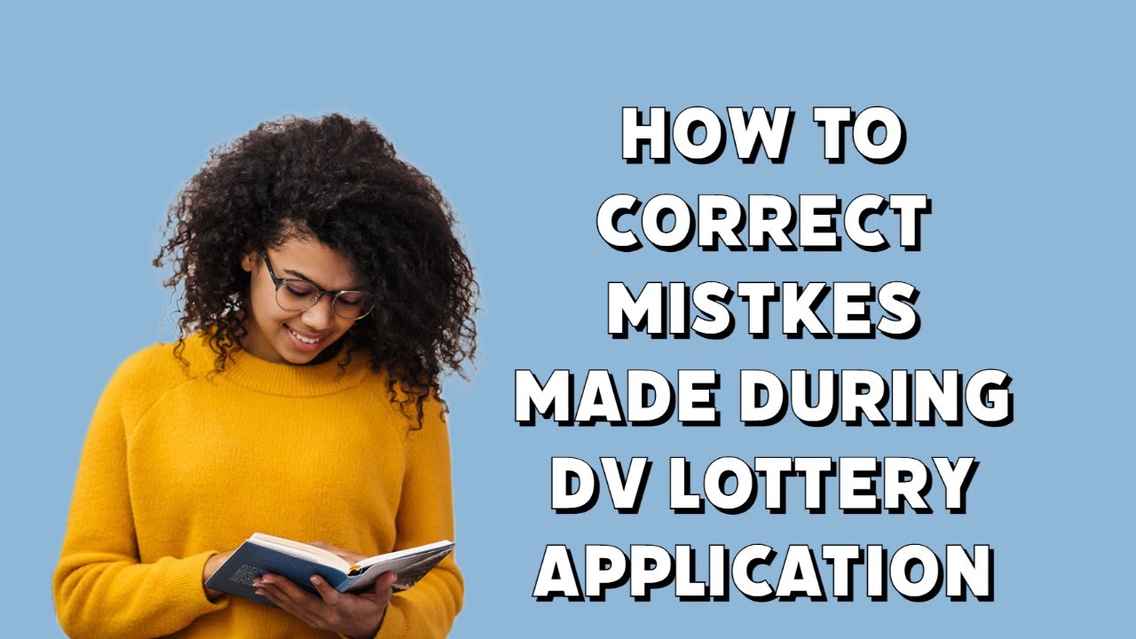 How You Can Correct Mistakes You Do In DV Lottery Application | Green Card Visa