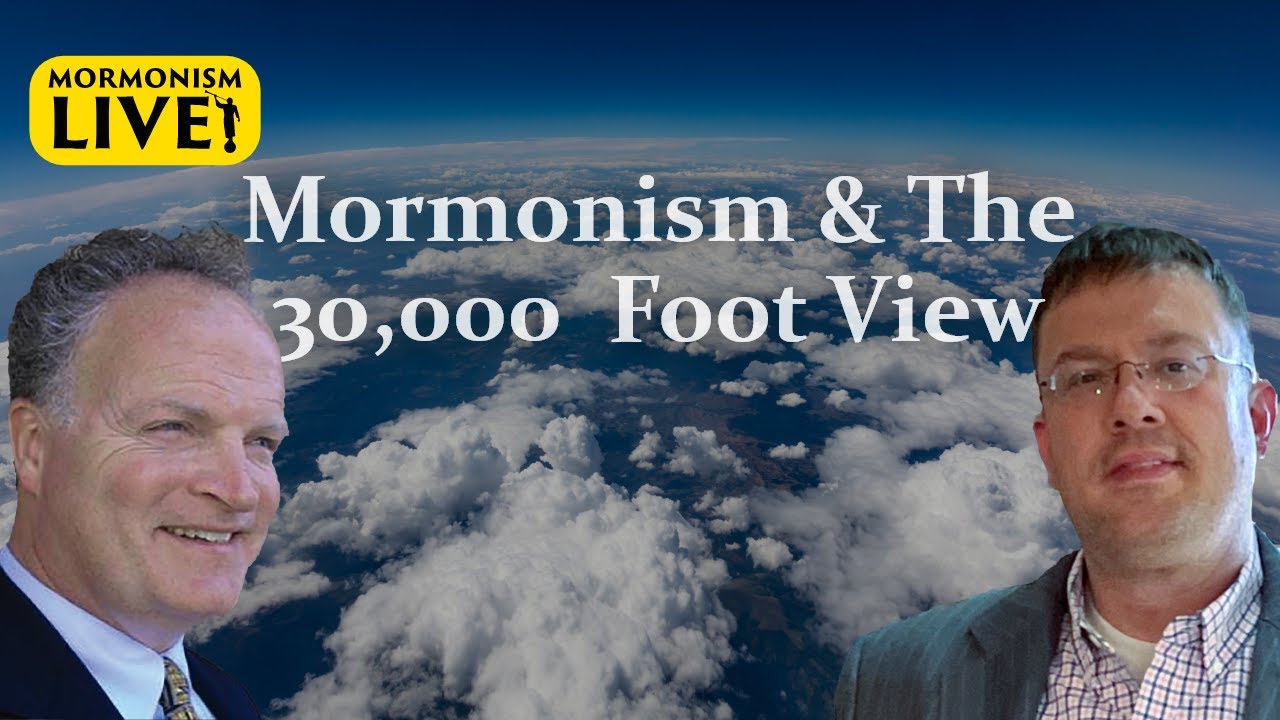 Mormonism & The 30,000 Foot View | Mormonism LIVE! 065