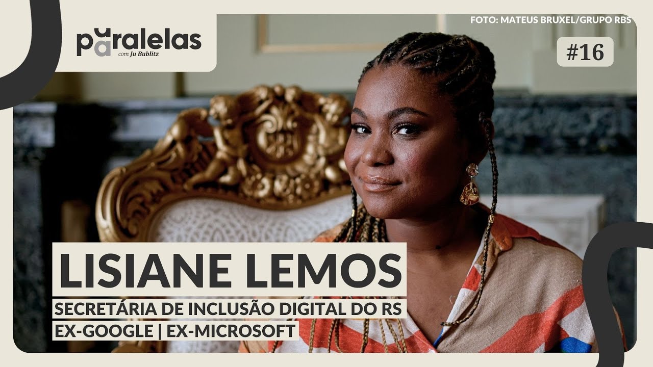 Tecnologia, inteligência artificial e inclusão digital com Lisiane Lemos, ex-Google | Paralelas