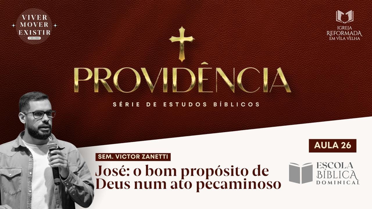 #25 José: o bom propósito de Deus num ato pecaminoso -10h 30min- EBD -Igreja Reformada em Vila Velha