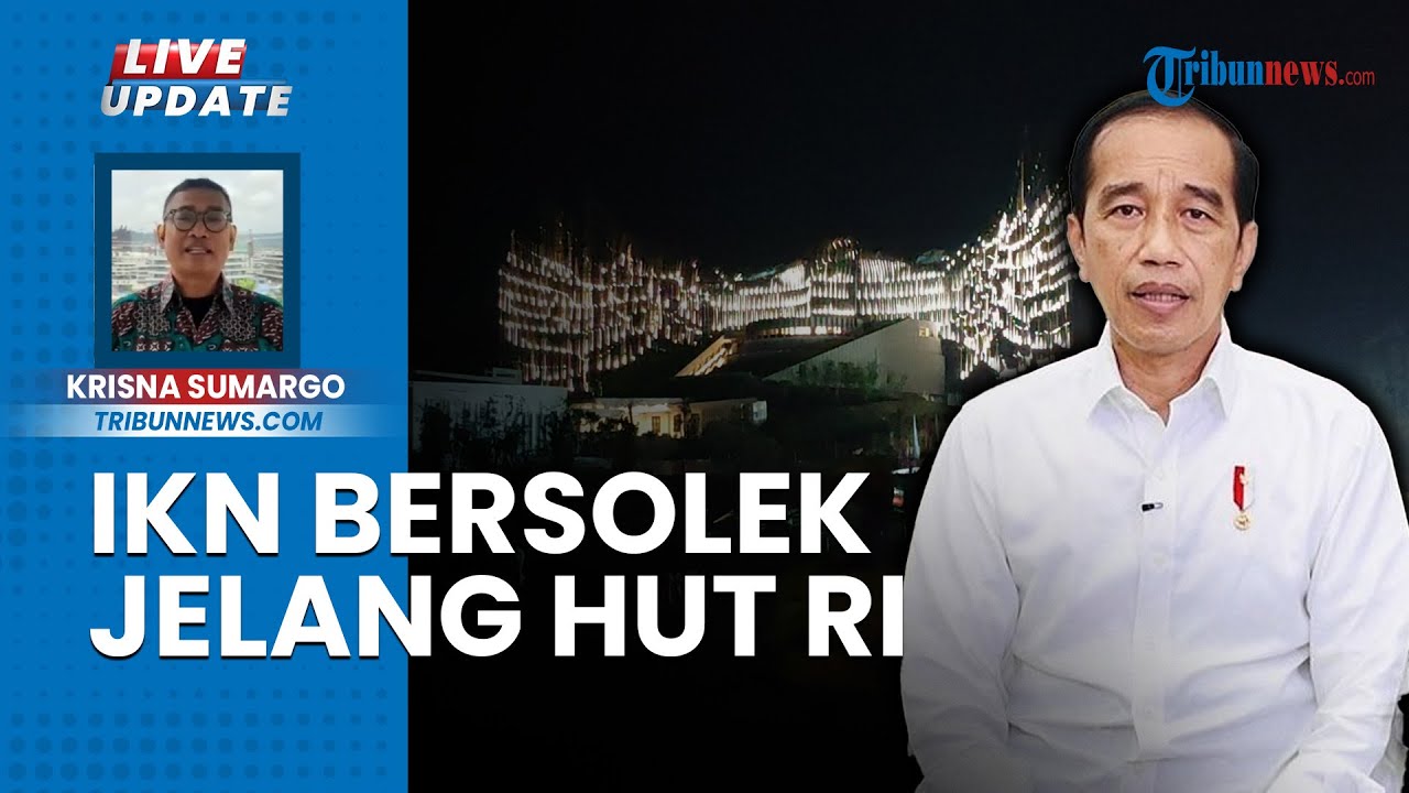 🔴LIVE UPDATE: Kesibukan IKN Jelang Upacara HUT ke-79 RI, Mulai dari Pekerja Proyek hingga Paskibraka