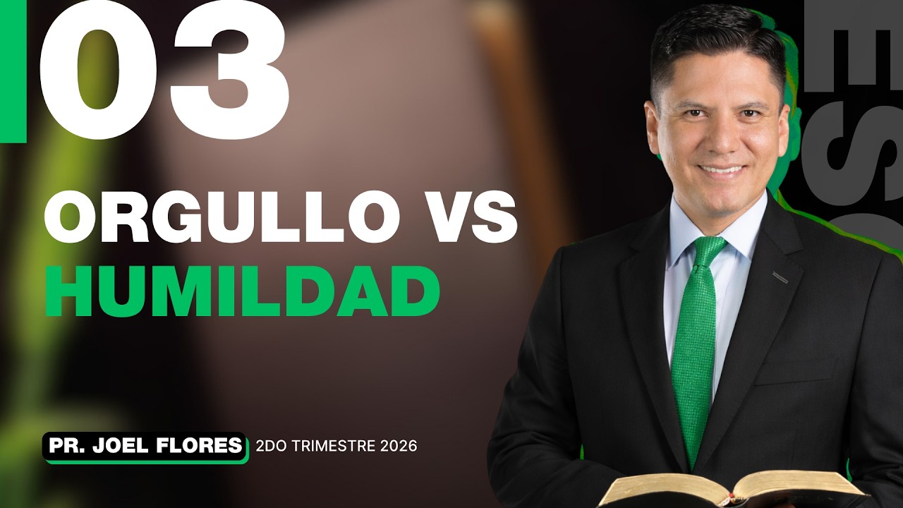 Lecci&oacute;n 3: Orgullo versus humildad | Pr. Joel Flores | Comentario de la Escuela Sab&aacute;tica