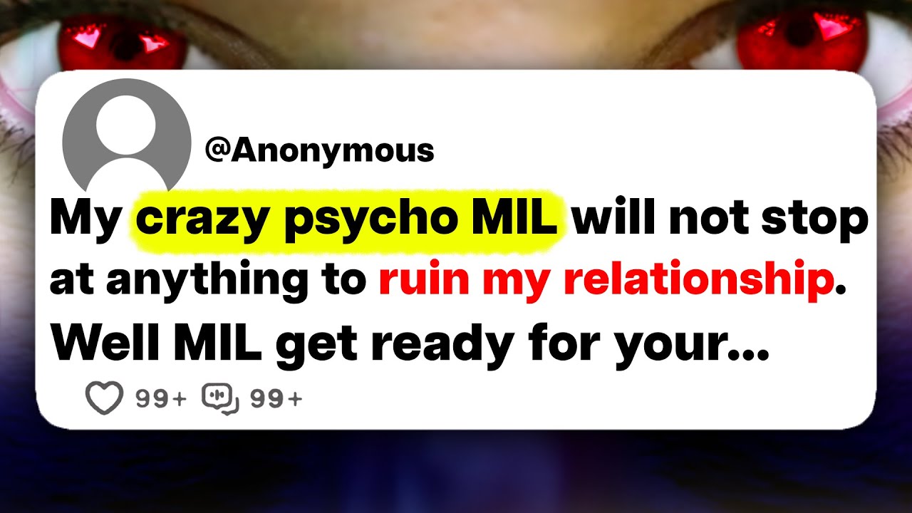 My crazy psycho MIL will not stop at anything to ruin my relationship. Well MIL get ready for your..