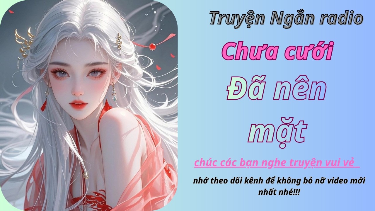 [ Truyện Ngắn Radio ] Chưa Cưới Đã Nên Mặt - full[ Truyện Ngắn Radio ] Chưa Cưới Đã Nên Mặt - full