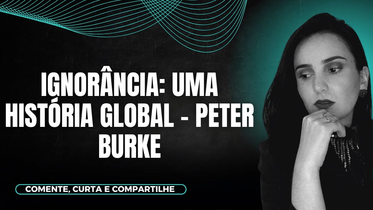 IGNORÂNCIA: uma história global - Peter Burke