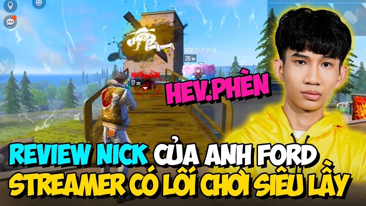 [Free Fire] Review Nick HEV. Ph&egrave;n Của ANH FORD, Streamer C&oacute; Lối Chơi Lầy Nhất Hệ Mặt Trời | L&atilde;o Gi&oacute;