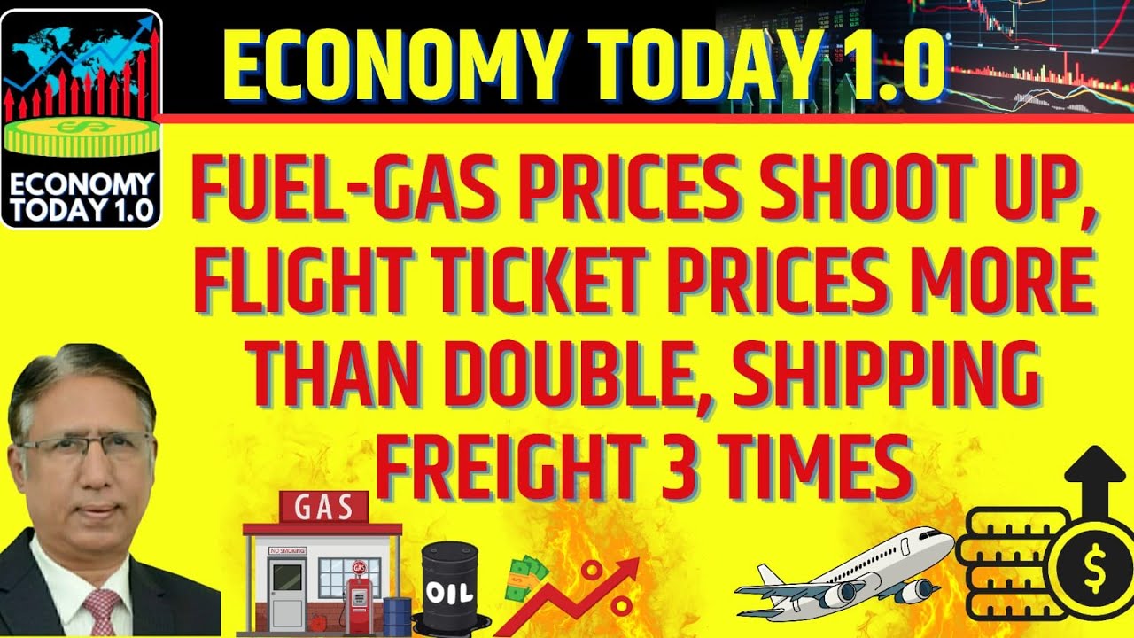 Fuel-Gas Prices Shoot up, Flight Ticket Prices more than Double, Shipping Freight 3 Times