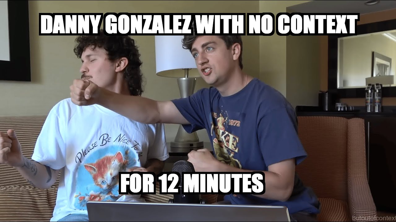 Danny Gonzalez but he's chaotically out of context for 12 minutes (ft a bit of @kurtisconner )