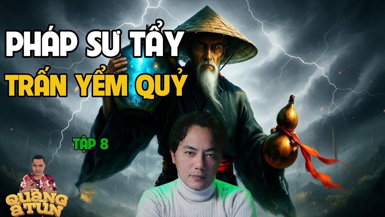 TRUYỆN MA MỚI QUÀNG A TŨN 2025 : PHÁP SƯ TẨY TRẤN YỂM QUỶ TẬP 8| TRUYỆN ĐÊM KHUYA HAY NHẤT