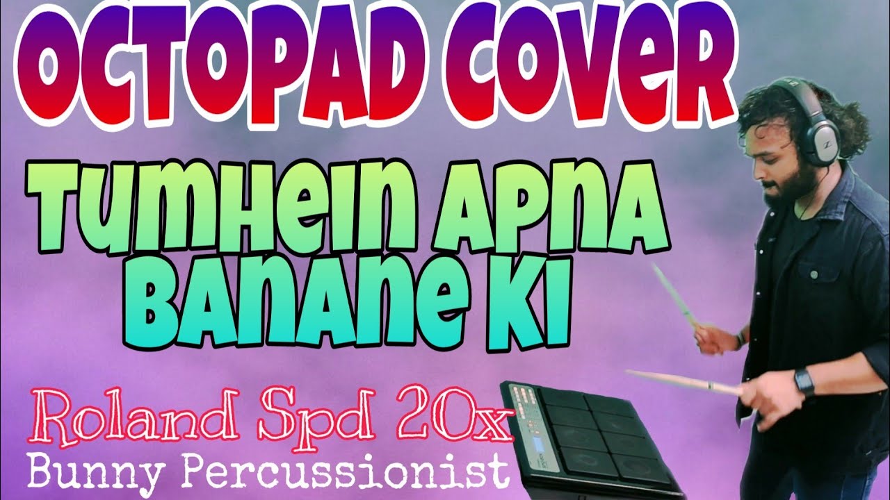Tumhein Apna Banane Ki • Octopad Cover • Roland Spd 20x By Bunny Percussionist