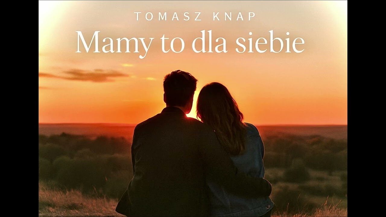 Tomasz Knap - Mamy to dla siebie