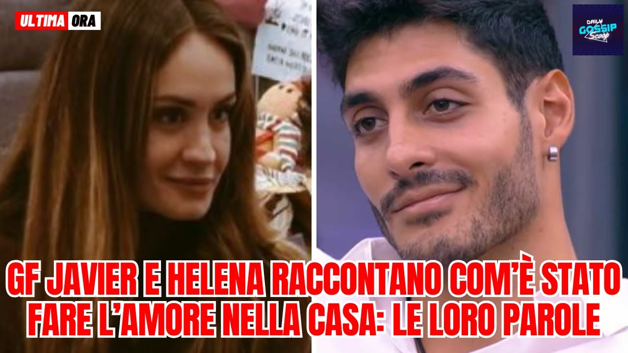 GF Javier e Helena raccontano com’è stato fare l’amore nella casa: le loro parole
