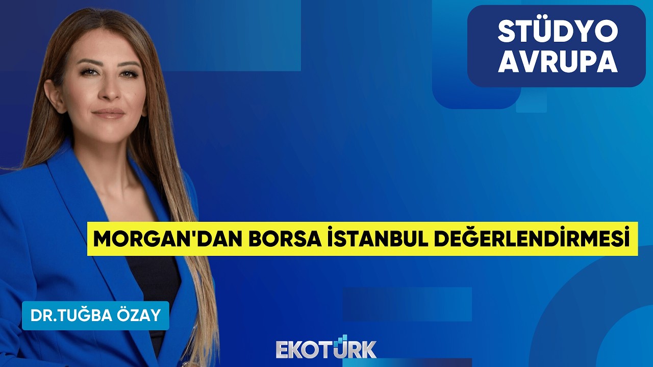 Morgan'dan Borsa İstanbul Değerlendirmesi | Altan Aydın | Dr. Tuğba Özay | Stüdyo Avrupa