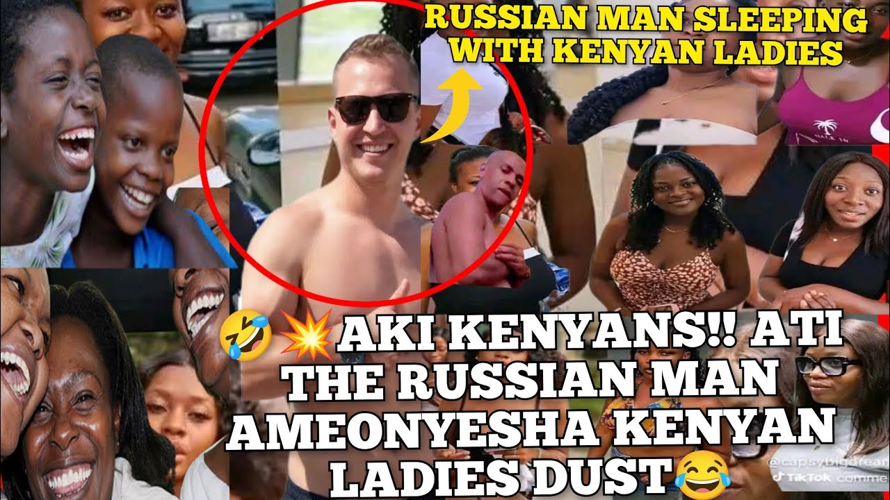 😂💥KENYANS REACT ON THE RUSSIAN MAN WHO SLEPT WITH OVER HUNDRED KENYAN LADIES 🤣🤣