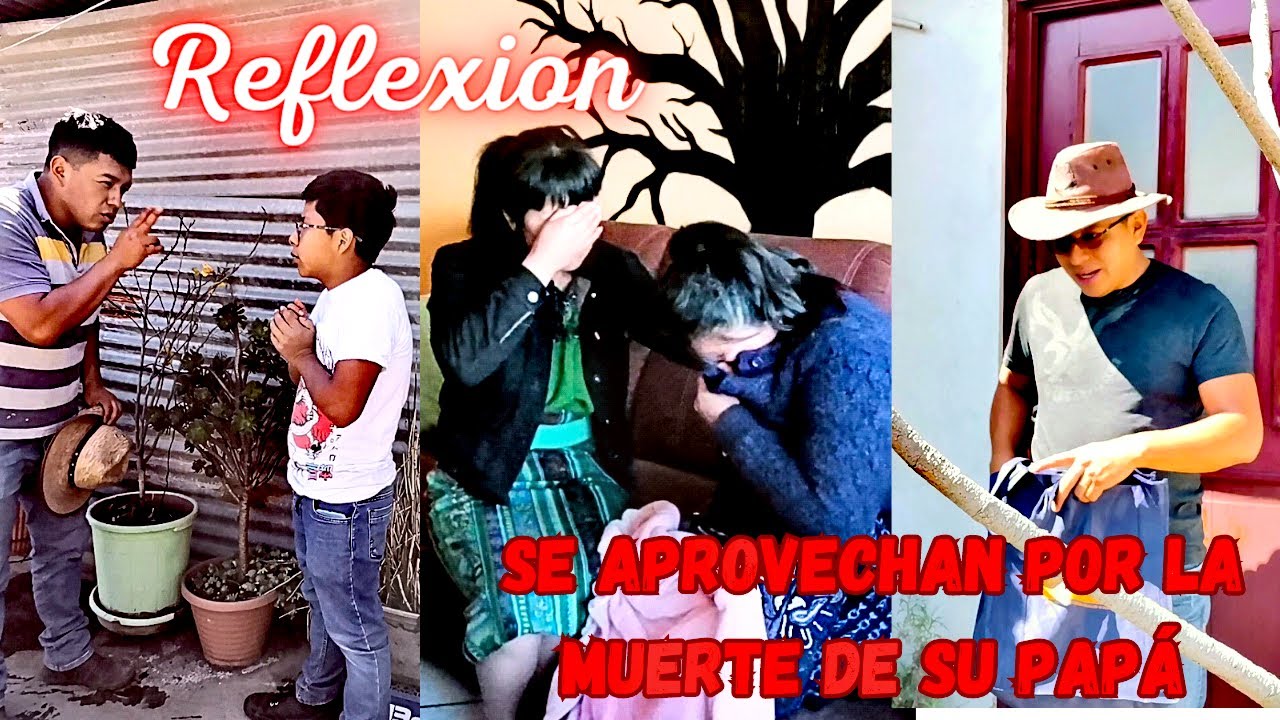 SE APROVECHAN POR LA MUERTE DE SU PAPÁ... Reflexión...