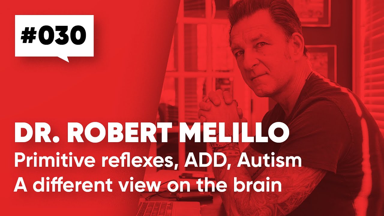 Dr. Robert Melillo – Primitive reflexes, ADD, Autism - A different view on the brain [030]