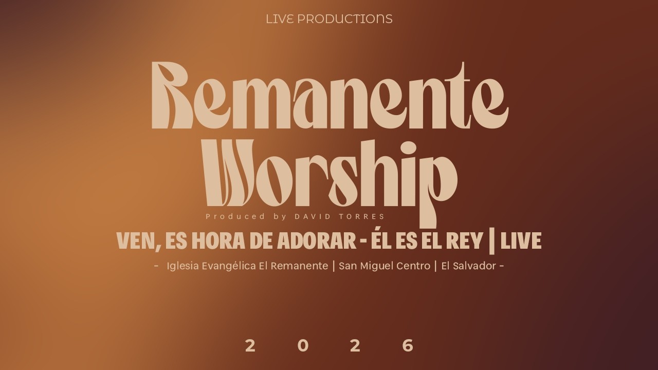 Ven, es hora de adorar - Él es el Rey LIVE - Remanente Worship
