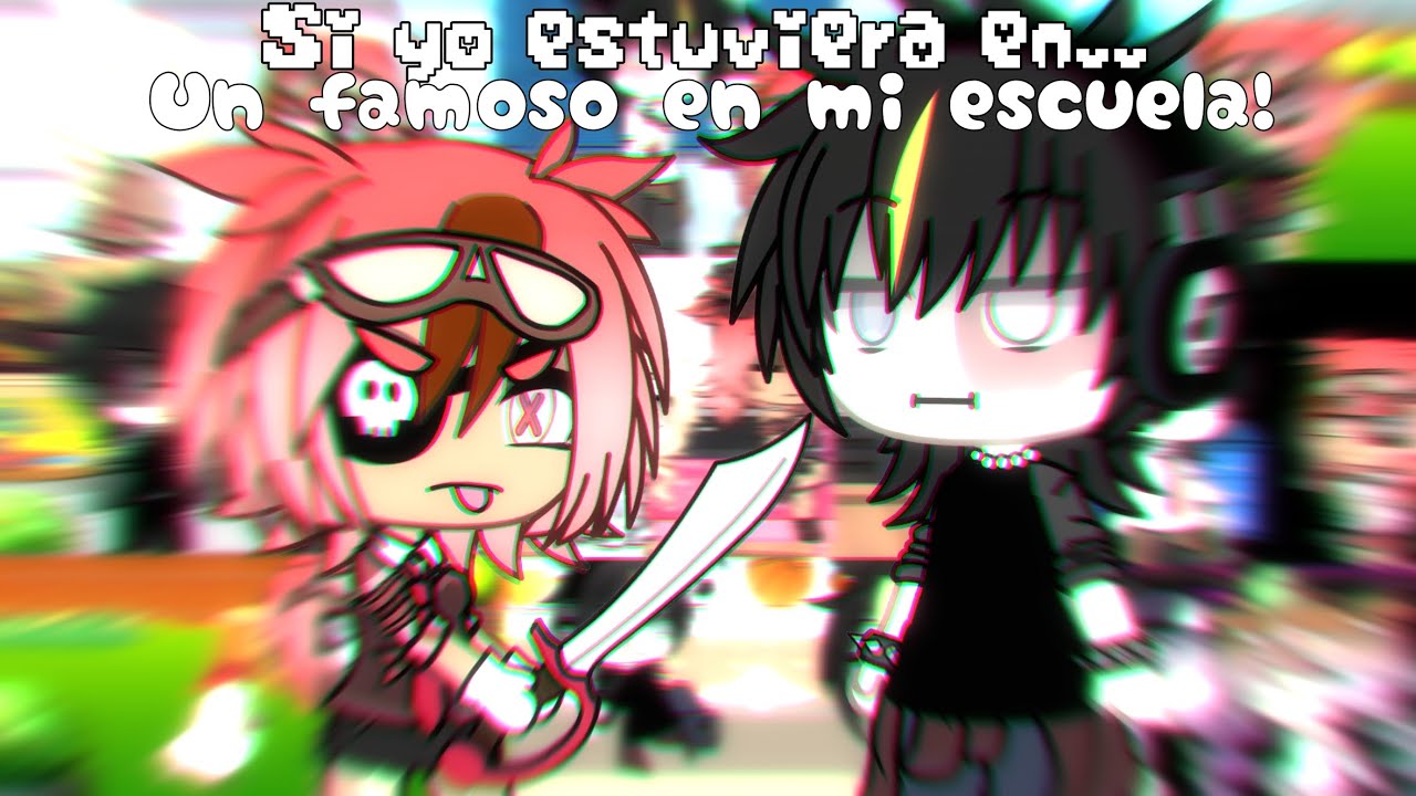 𝜗ৎ 𝙎𝙞 𝙮𝙤 𝙚𝙨𝙩𝙪𝙫𝙞𝙚𝙧𝙖 𝙚𝙣: 𝙪𝙣 𝙛𝙖𝙢𝙤𝙨𝙤 𝙚𝙣 𝙢𝙞 𝙚𝙨𝙘𝙪𝙚𝙡𝙖!★ ┆GACHA 2025 (colab)