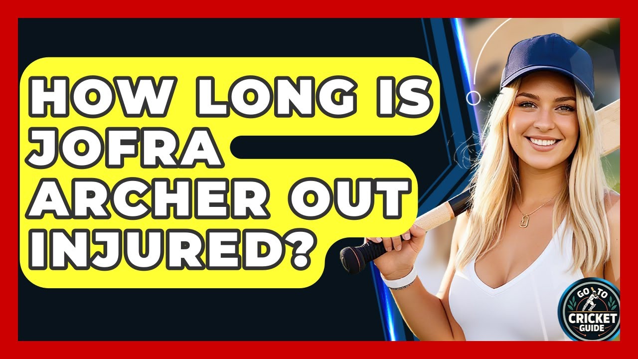 How Long Is Jofra Archer Out Injured? - Go-To Cricket Guide