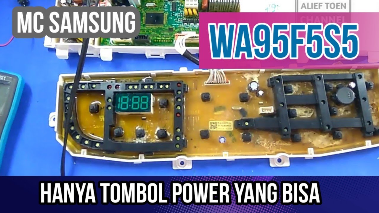 ALIEF TOEN || Memperbaiki Modul MC Samsung Top Loading WA95F5S5 Hanya Tombol Power Yang Bisa