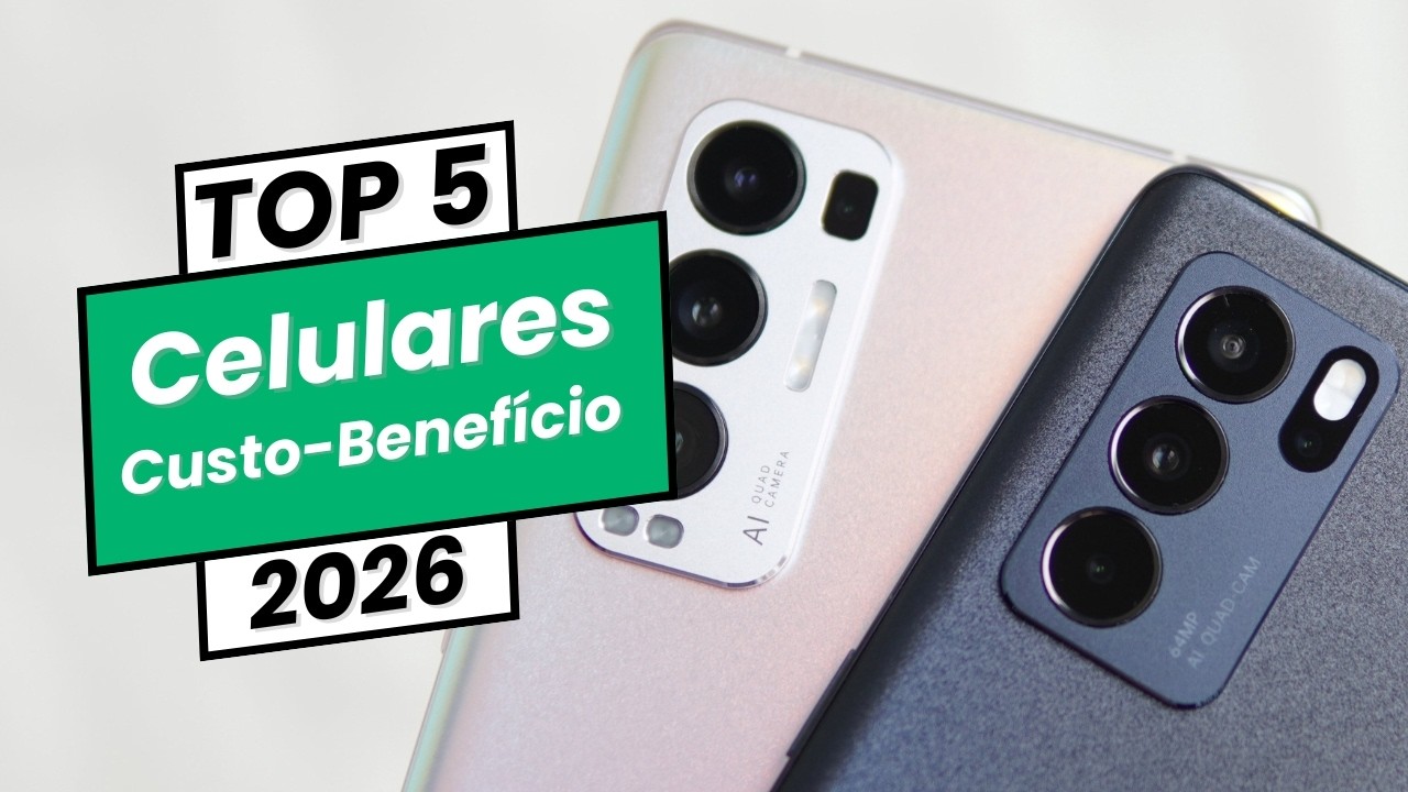 5 Celulares Custo Benef&iacute;cio Que Valem Muito a Pena em 2026